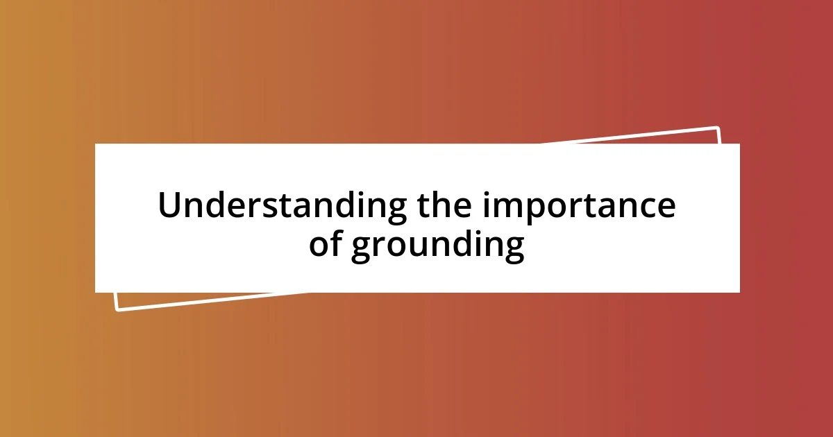 Understanding the importance of grounding