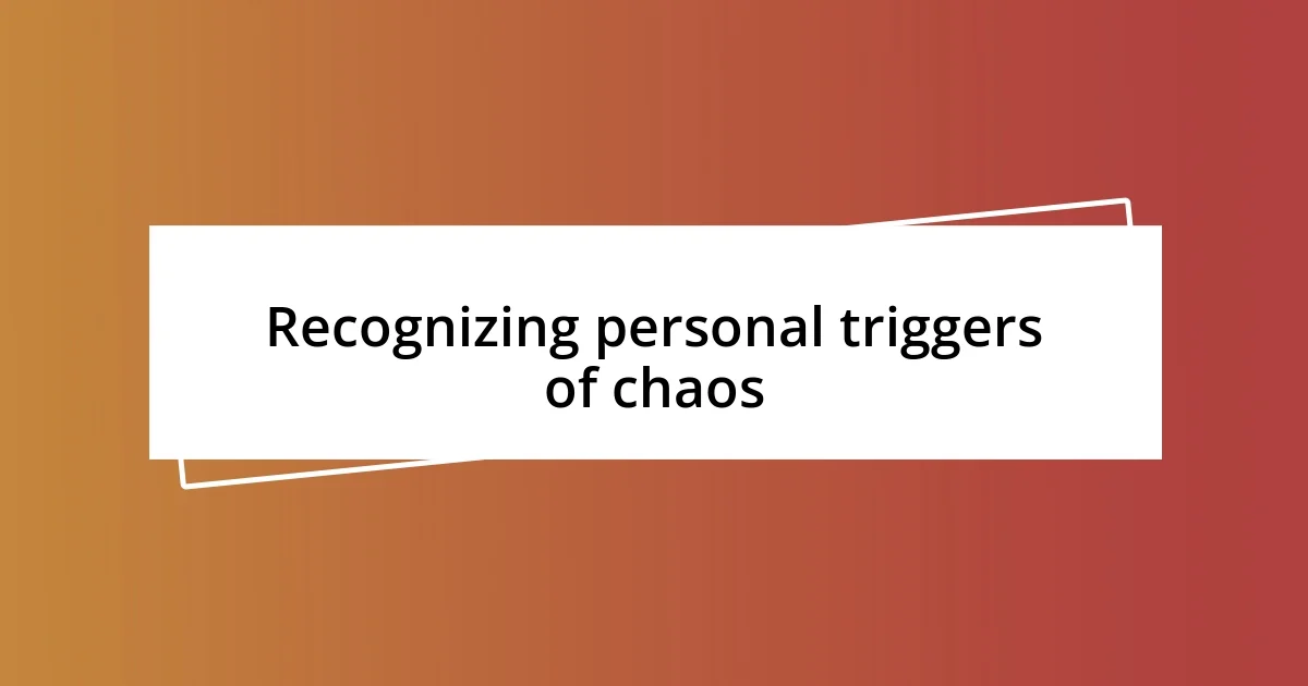 Recognizing personal triggers of chaos