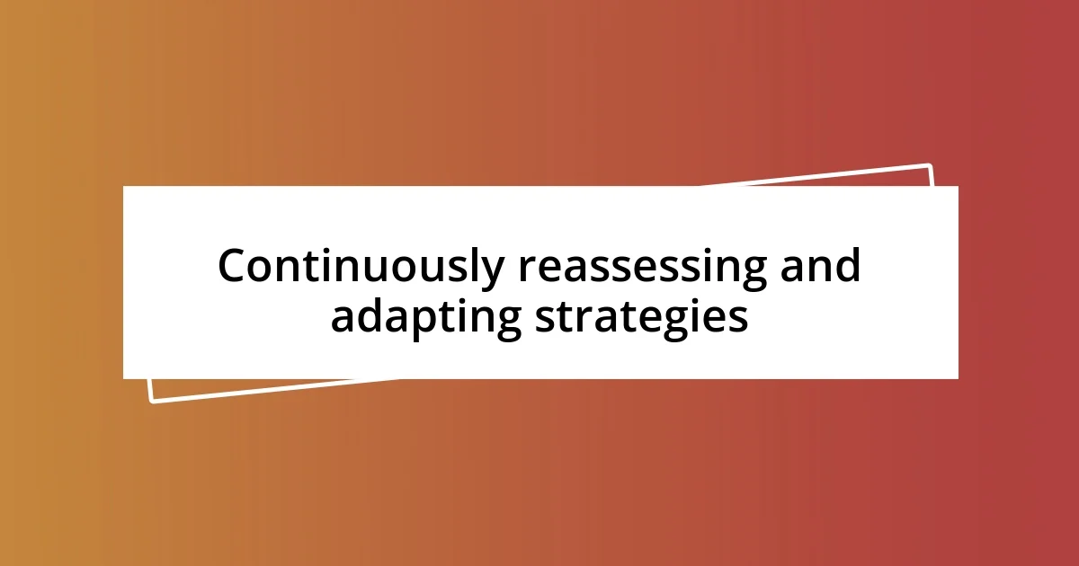 Continuously reassessing and adapting strategies