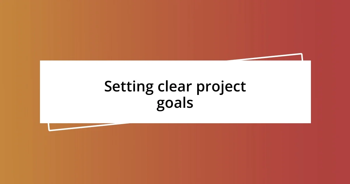 Setting clear project goals