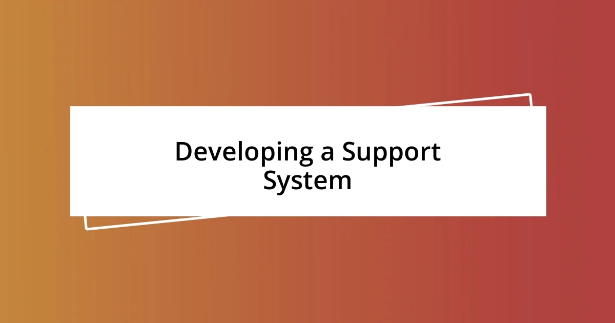 Developing a Support System