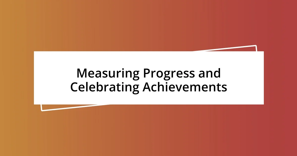 Measuring Progress and Celebrating Achievements