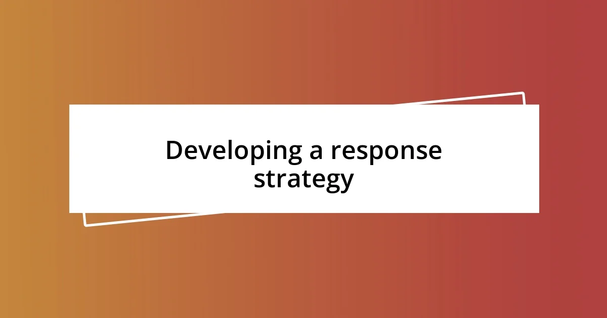 Developing a response strategy