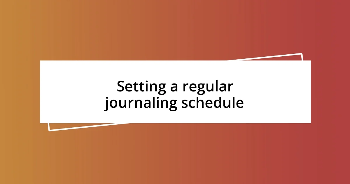 Setting a regular journaling schedule