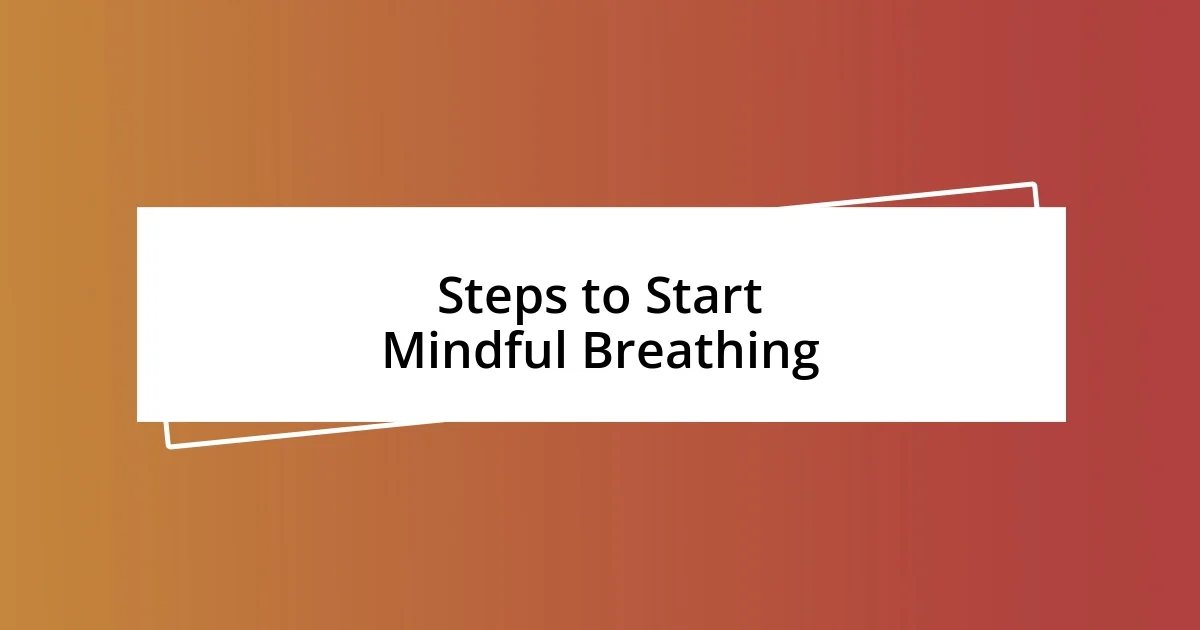 Steps to Start Mindful Breathing