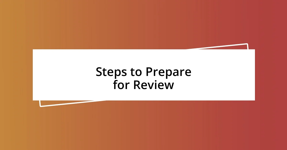 Steps to Prepare for Review