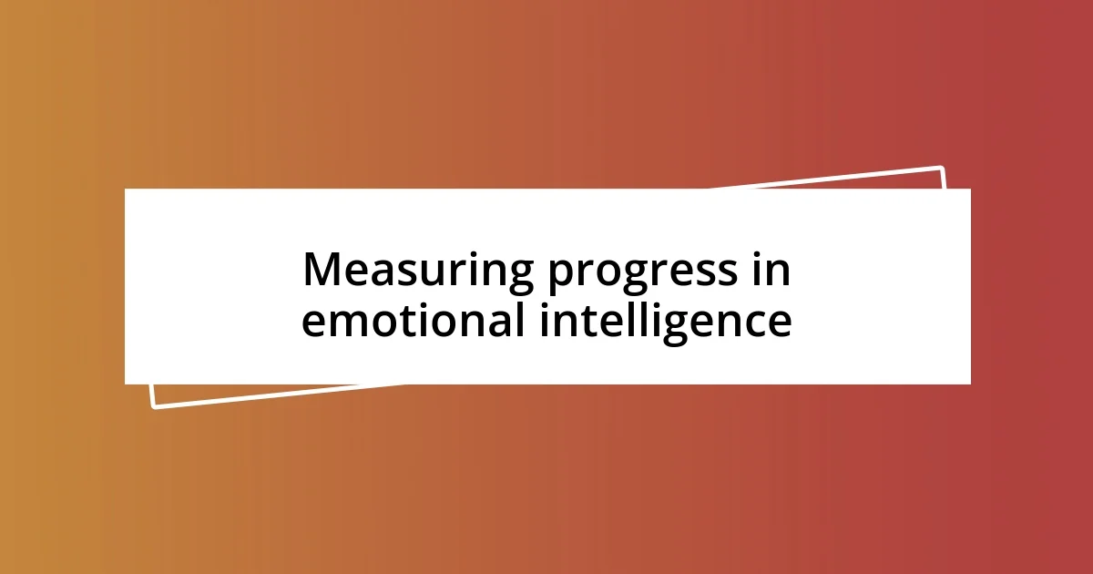 Measuring progress in emotional intelligence