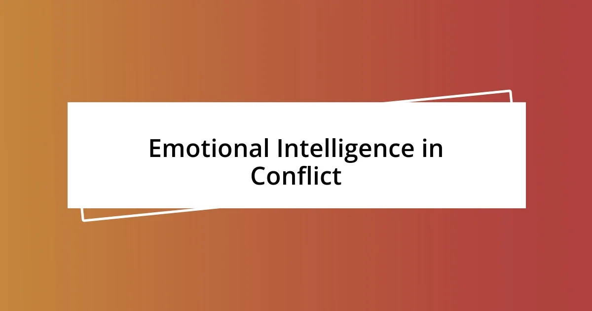 Emotional Intelligence in Conflict