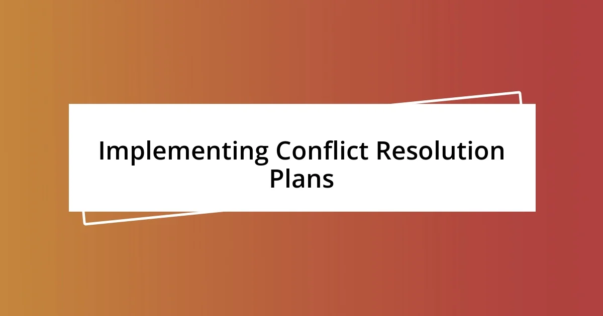 Implementing Conflict Resolution Plans