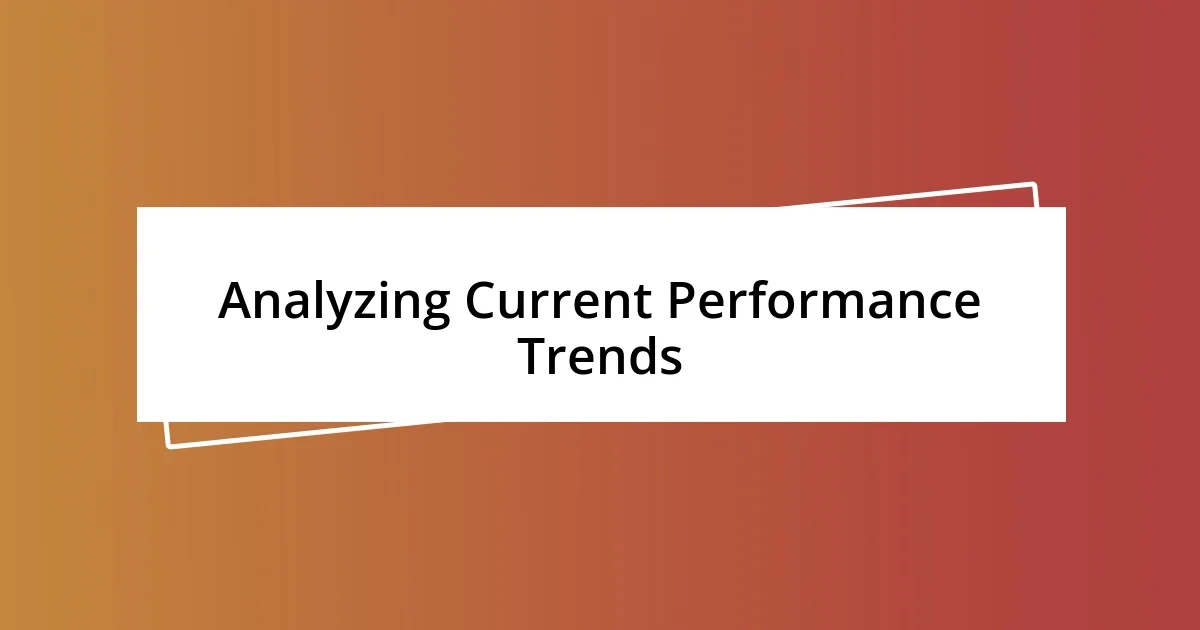 Analyzing Current Performance Trends