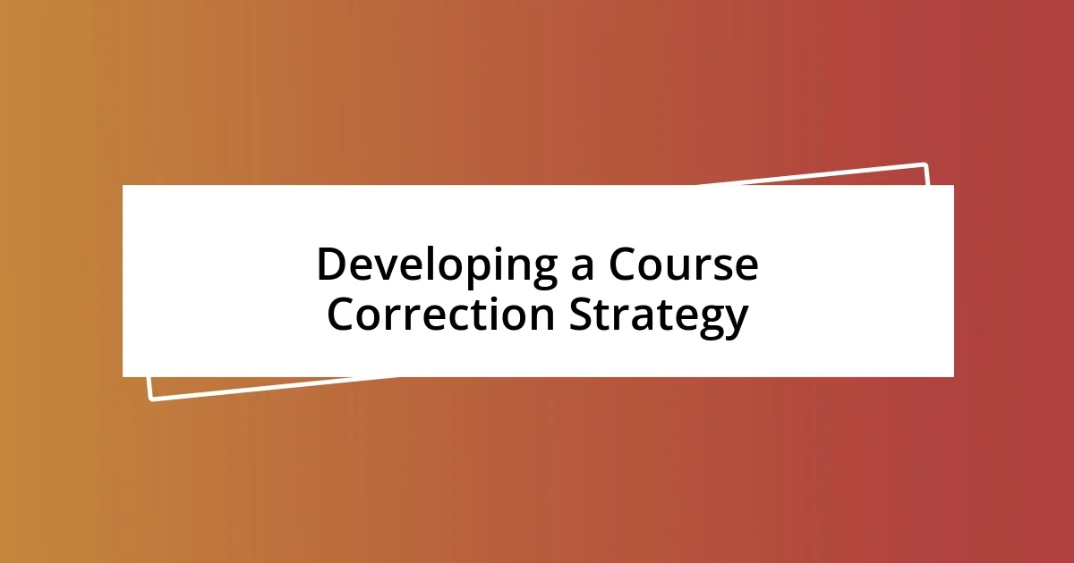 Developing a Course Correction Strategy