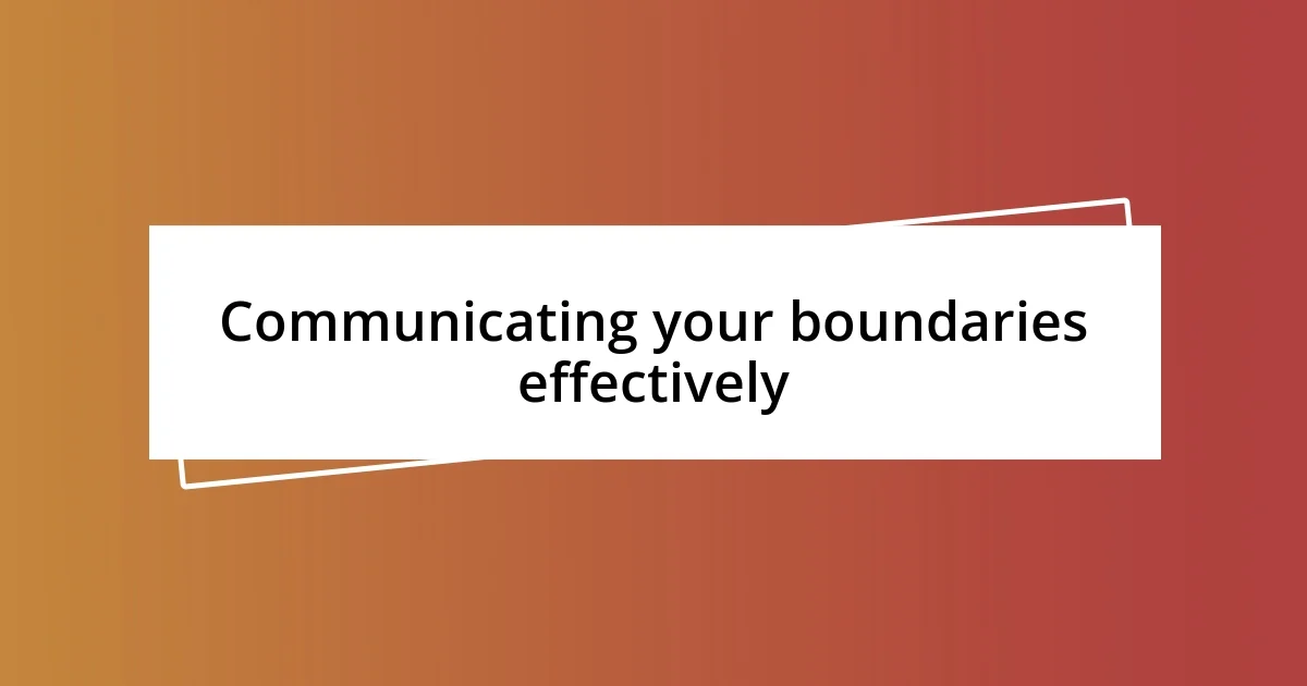 Communicating your boundaries effectively