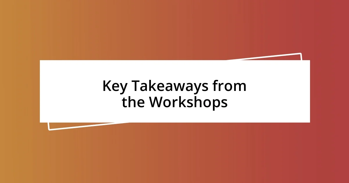 Key Takeaways from the Workshops