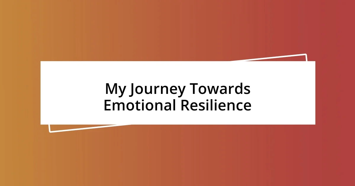 My Journey Towards Emotional Resilience