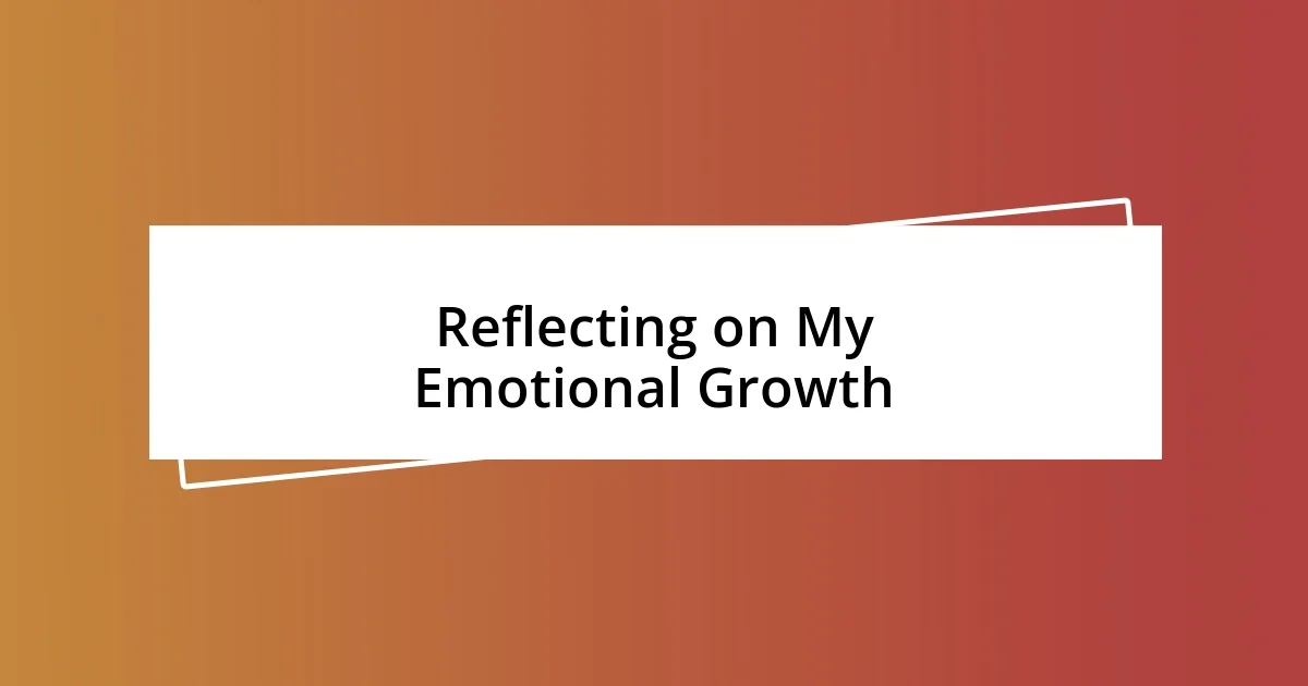 Reflecting on My Emotional Growth