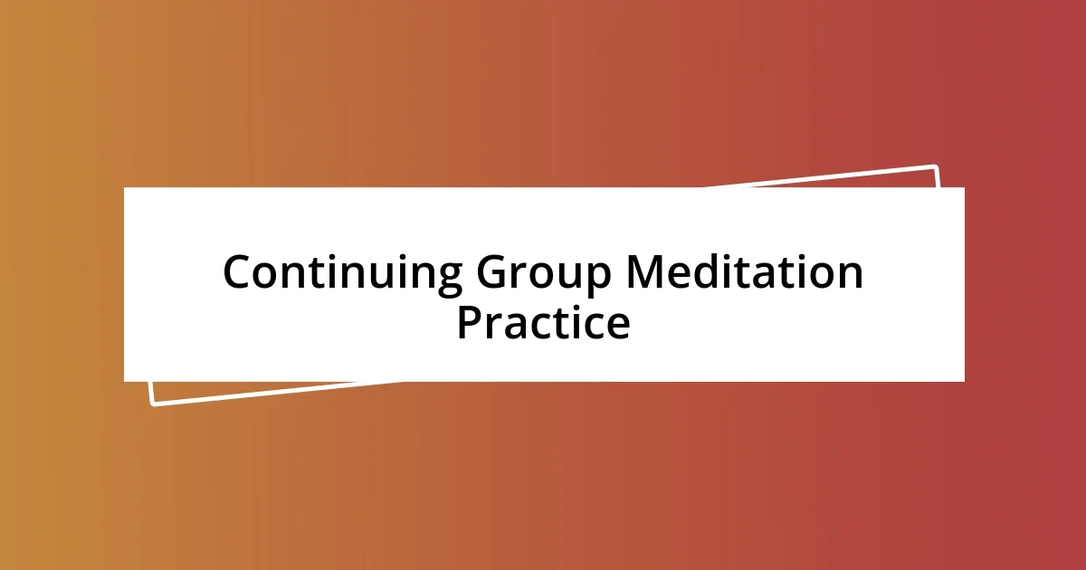 Continuing Group Meditation Practice