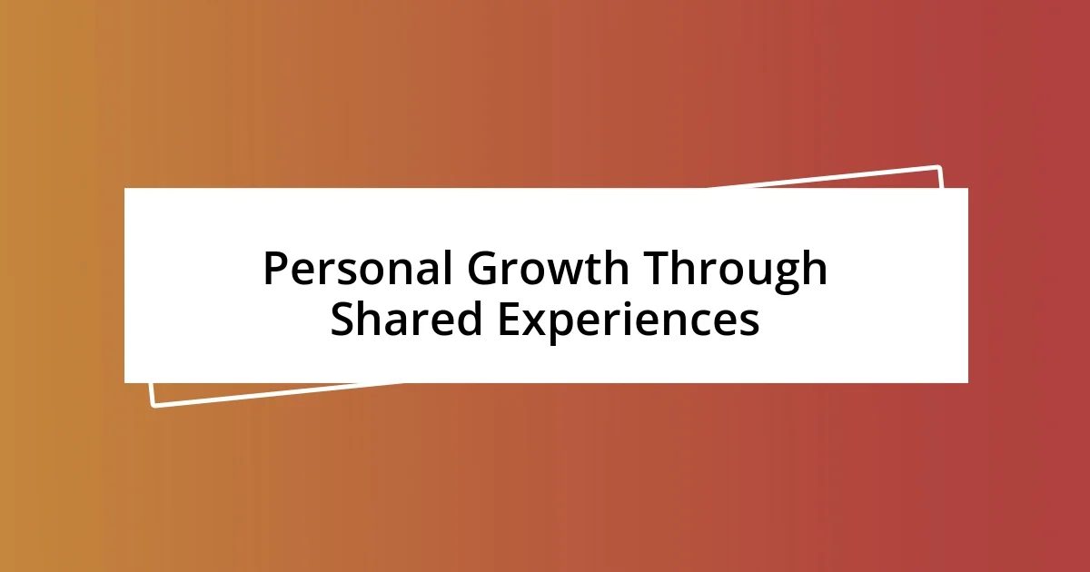 Personal Growth Through Shared Experiences