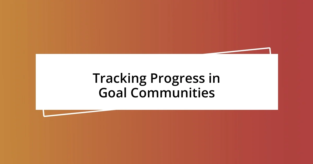 Tracking Progress in Goal Communities