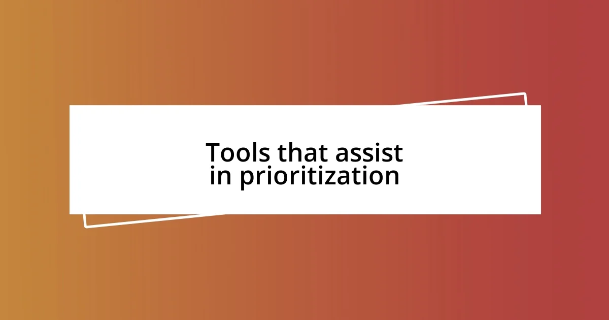 Tools that assist in prioritization