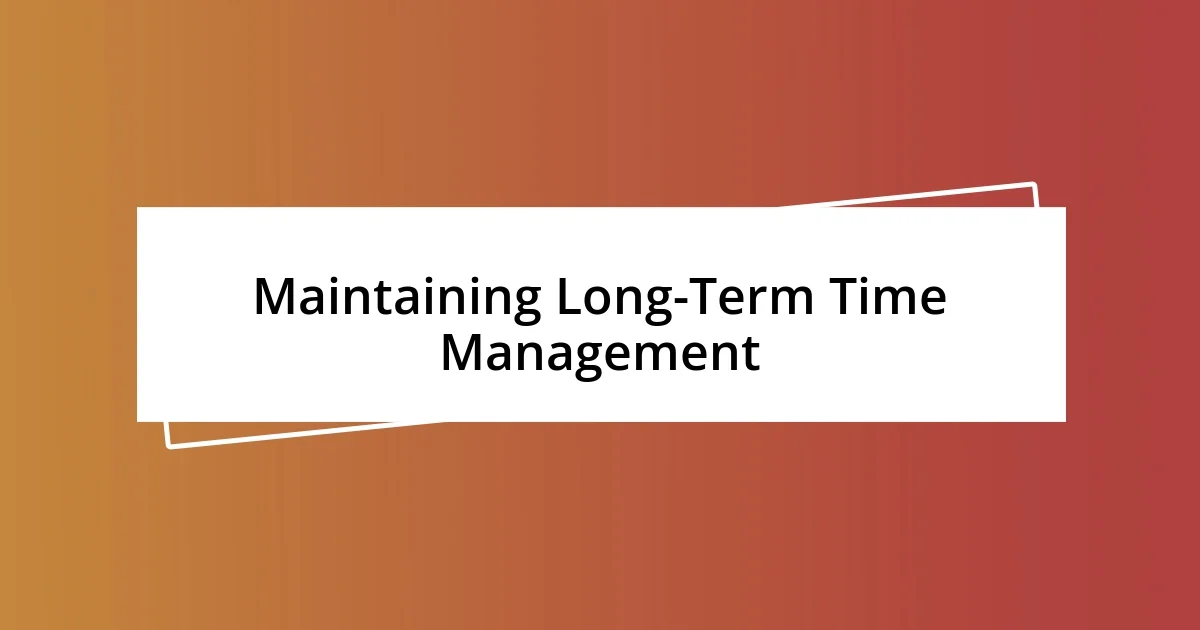 Maintaining Long-Term Time Management