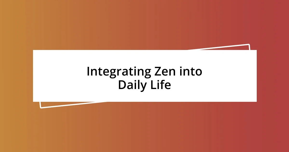 Integrating Zen into Daily Life