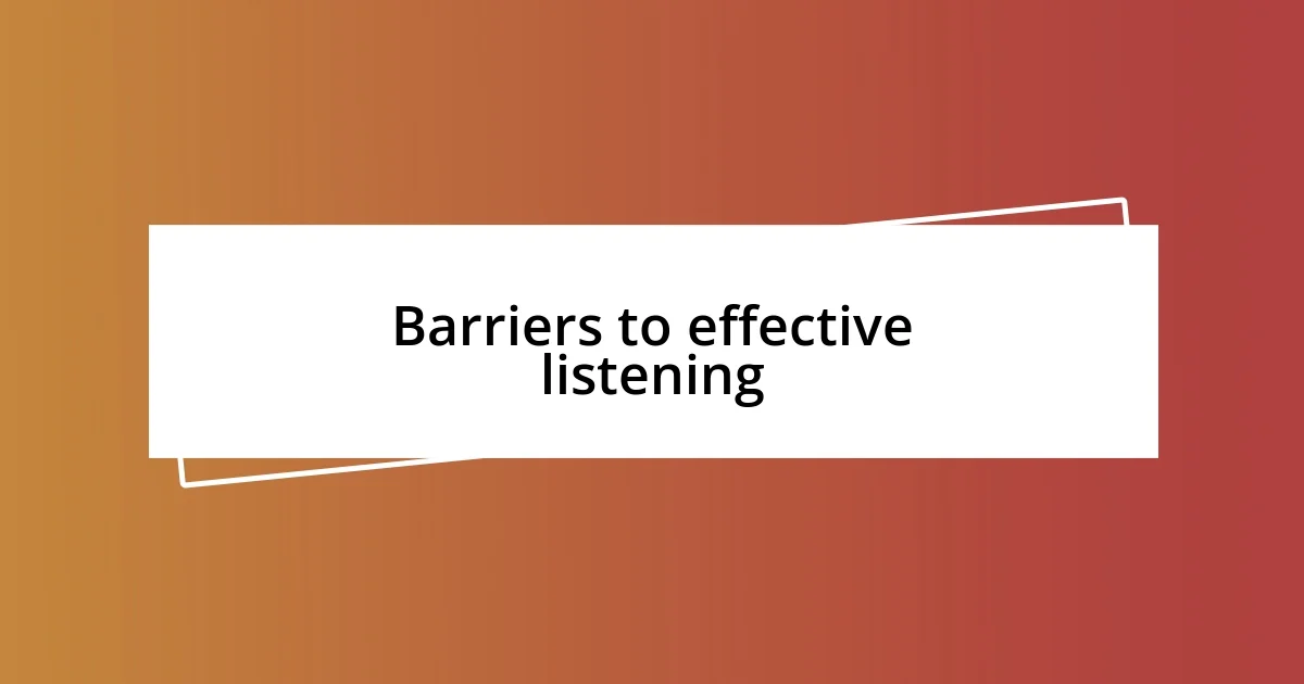 Barriers to effective listening