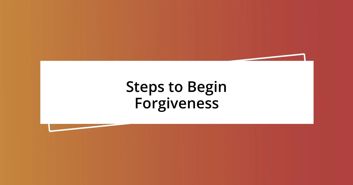 Steps to Begin Forgiveness