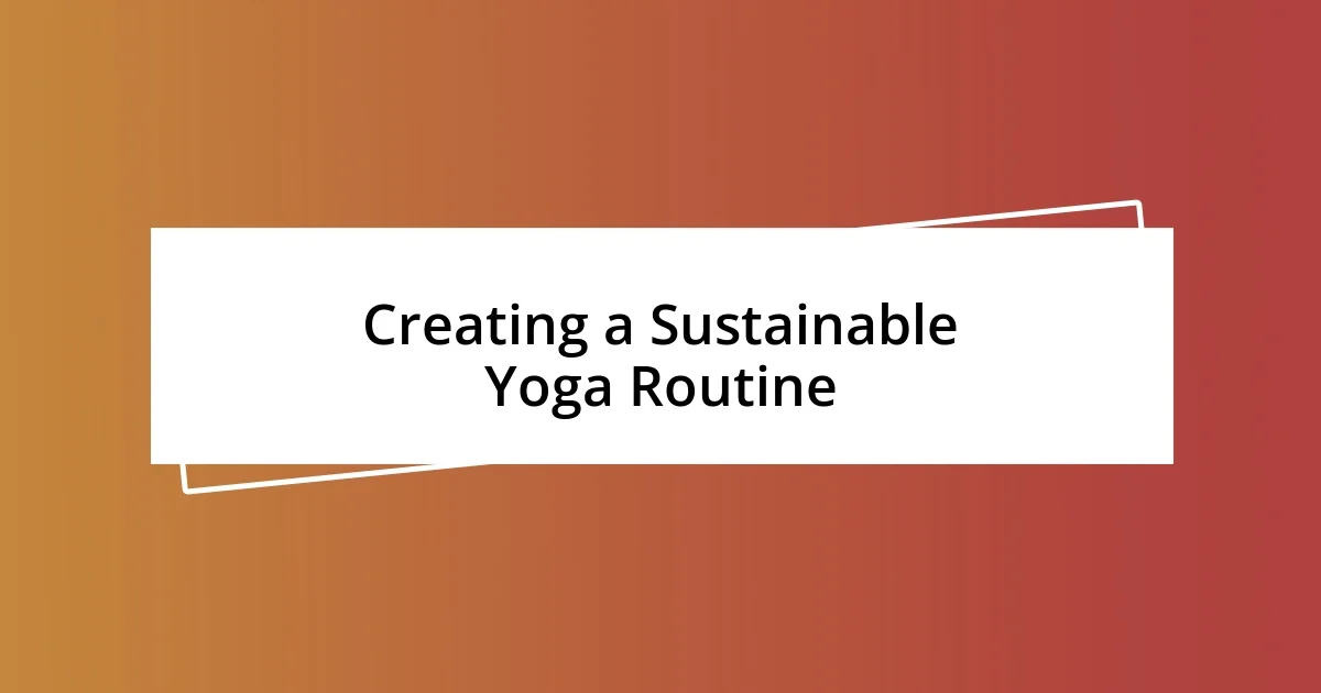 Creating a Sustainable Yoga Routine