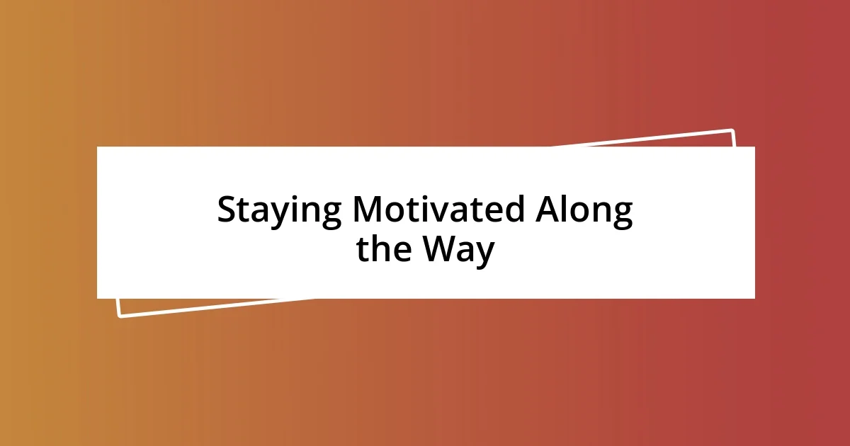 Staying Motivated Along the Way