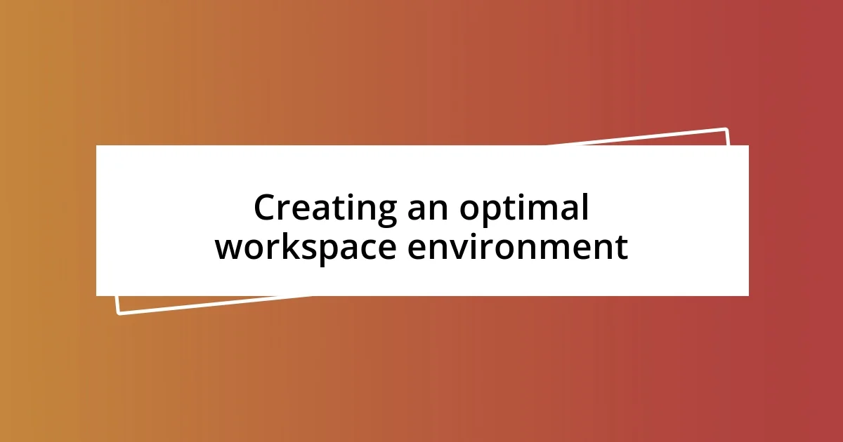 Creating an optimal workspace environment