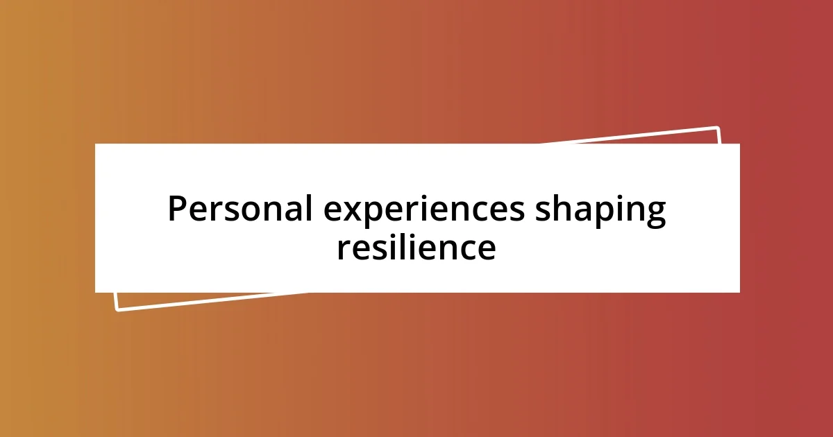 Personal experiences shaping resilience