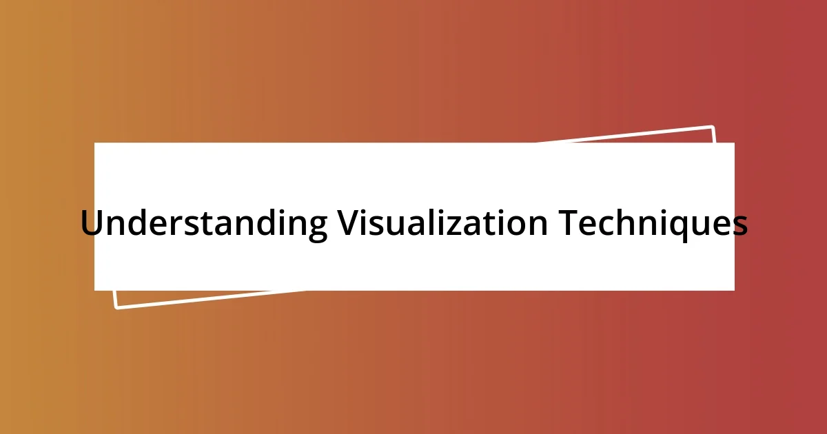 Understanding Visualization Techniques