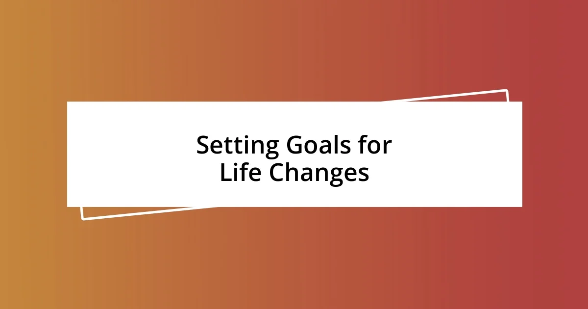 Setting Goals for Life Changes