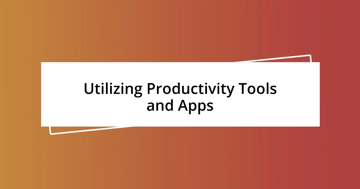 Utilizing Productivity Tools and Apps