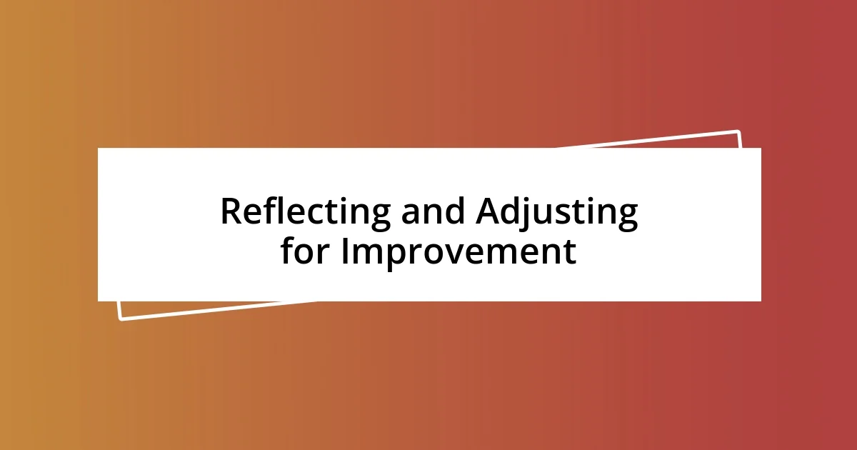 Reflecting and Adjusting for Improvement