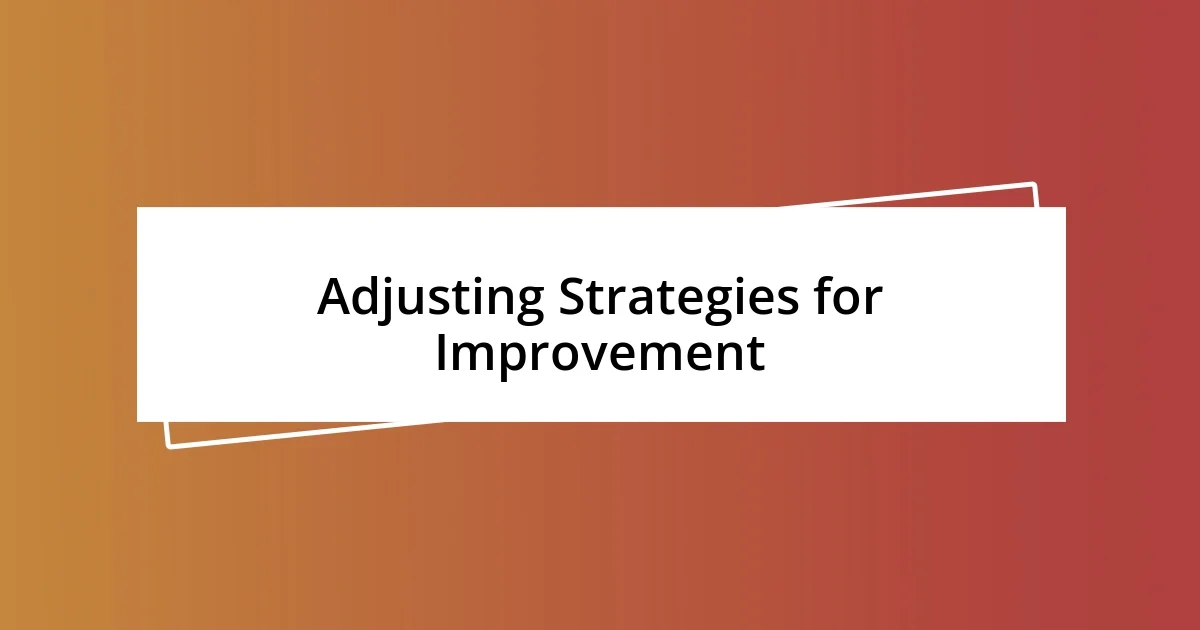 Adjusting Strategies for Improvement