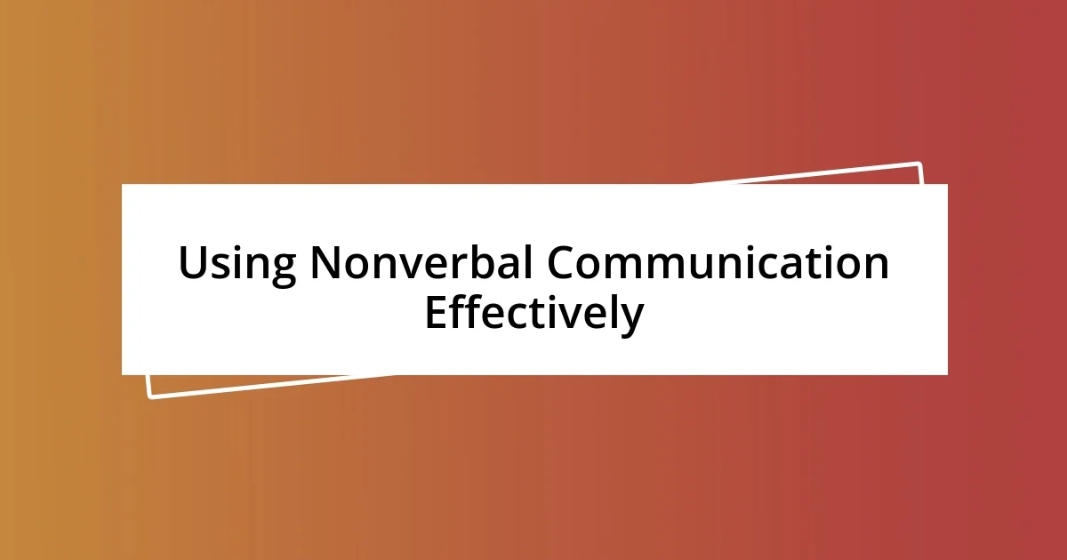 Using Nonverbal Communication Effectively