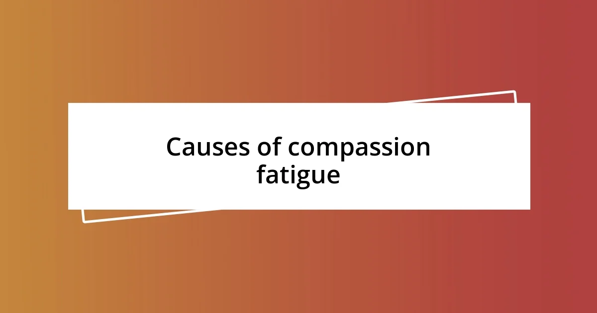 Causes of compassion fatigue