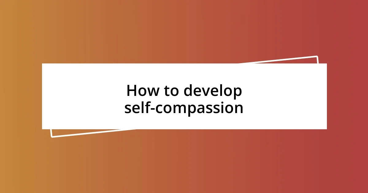 How to develop self-compassion