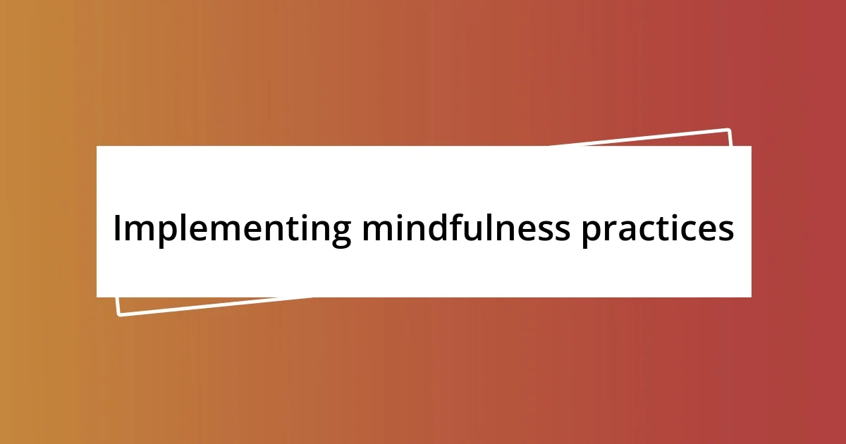 Implementing mindfulness practices