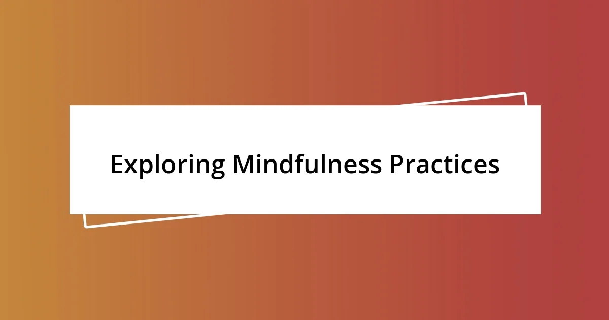 Exploring Mindfulness Practices