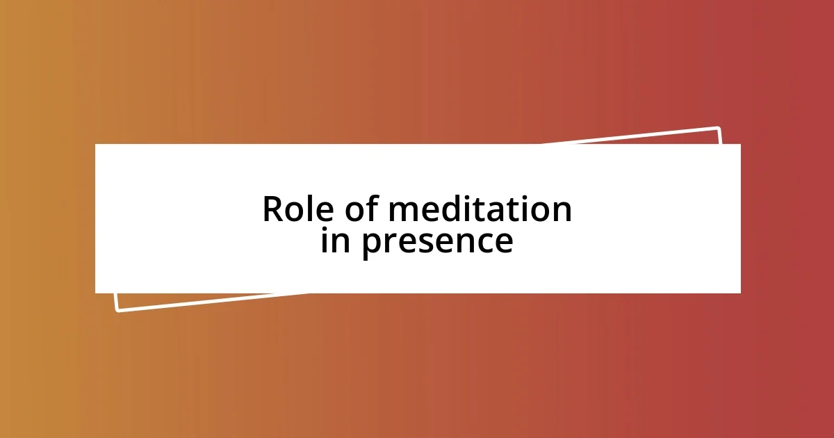 Role of meditation in presence