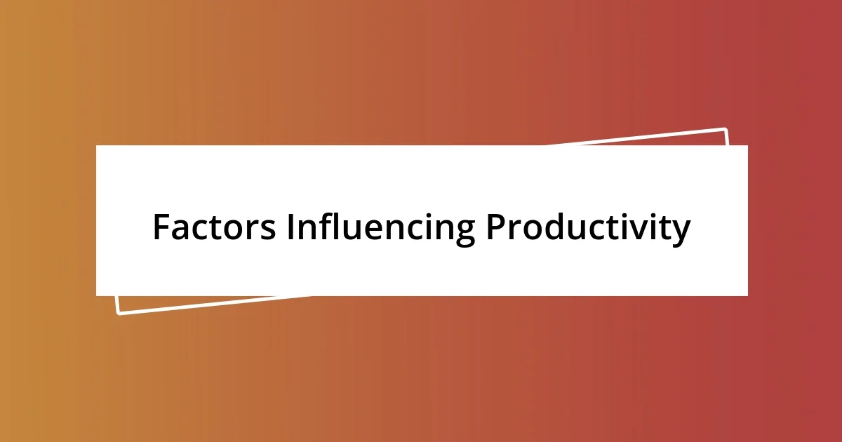 Factors Influencing Productivity