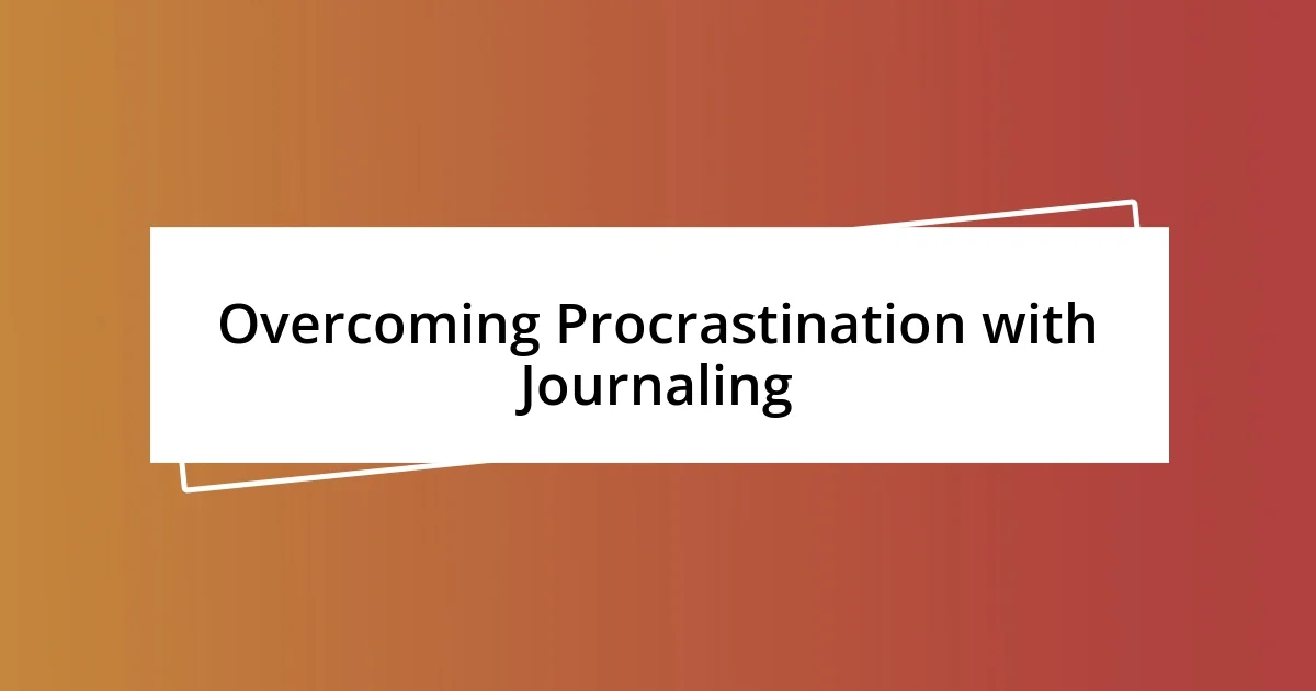 Overcoming Procrastination with Journaling