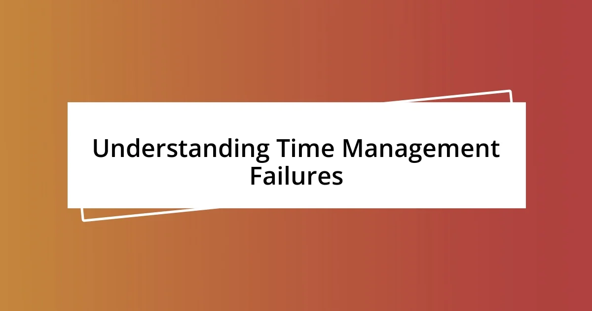 Understanding Time Management Failures