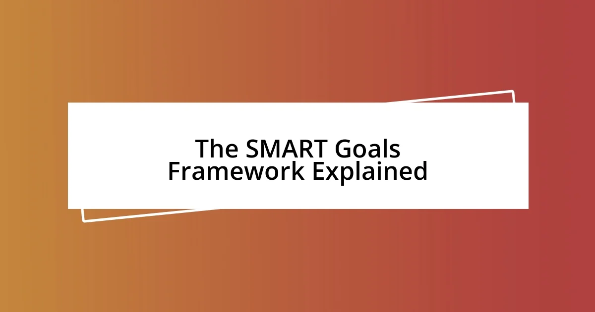 The SMART Goals Framework Explained