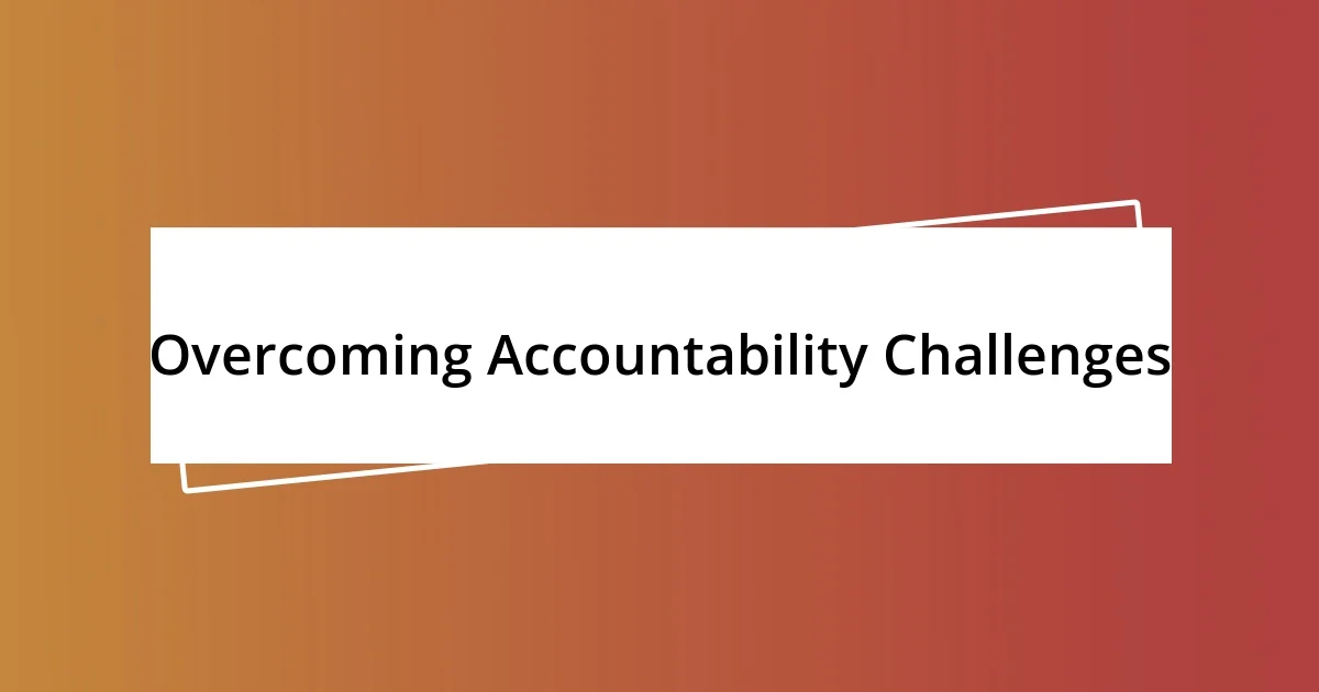 Overcoming Accountability Challenges