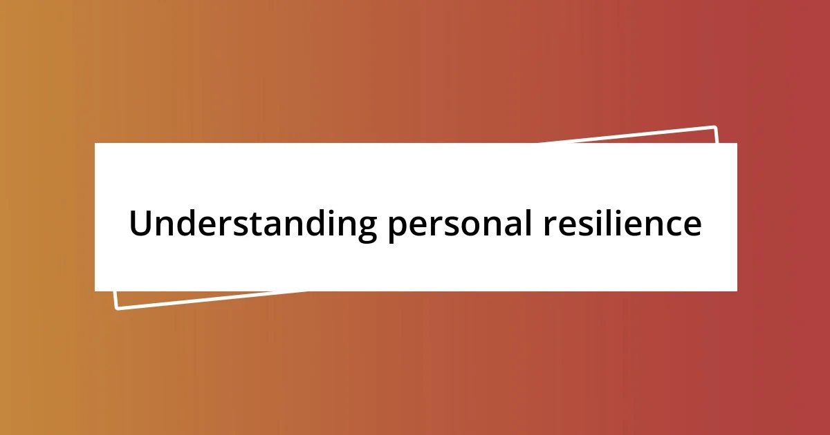 Understanding personal resilience