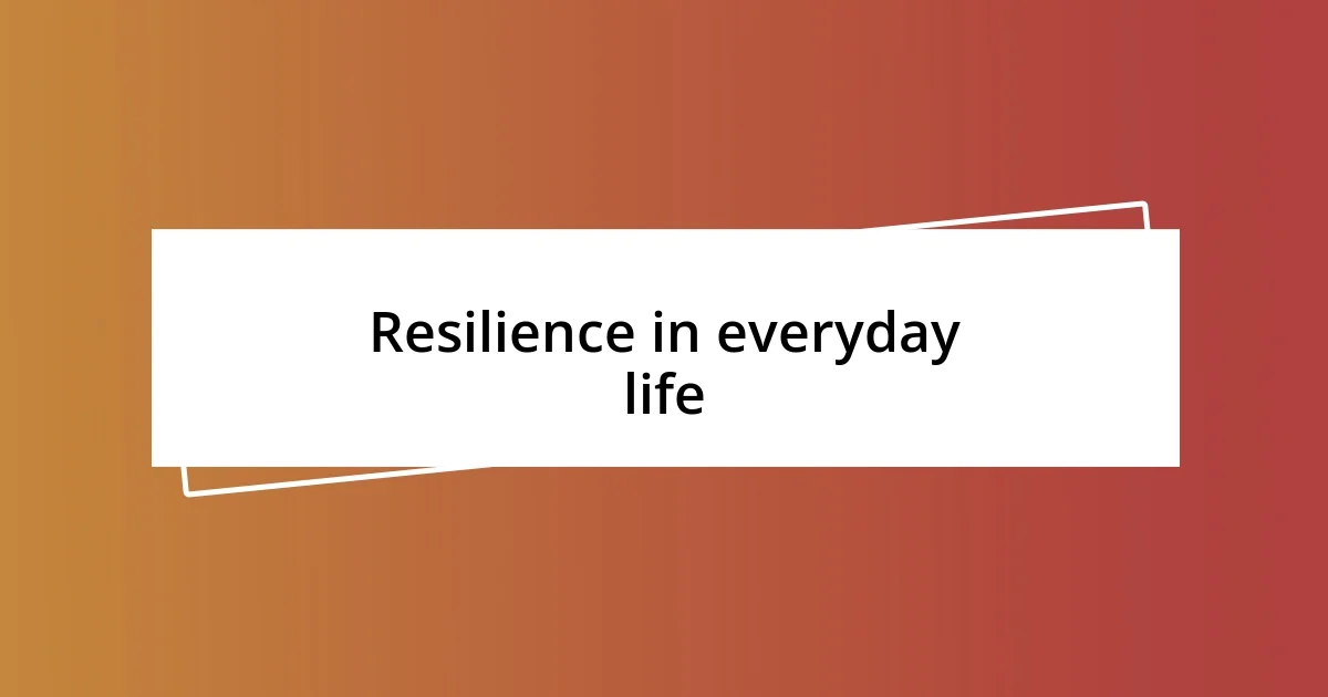 Resilience in everyday life