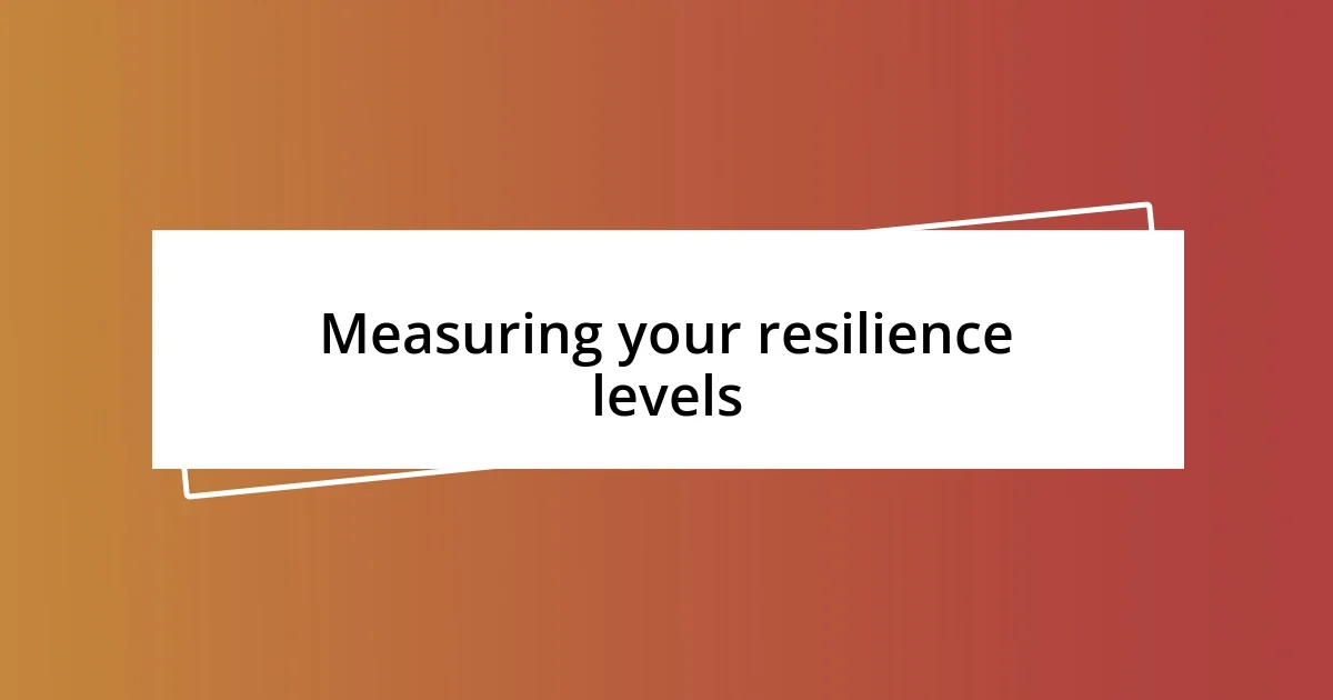 Measuring your resilience levels